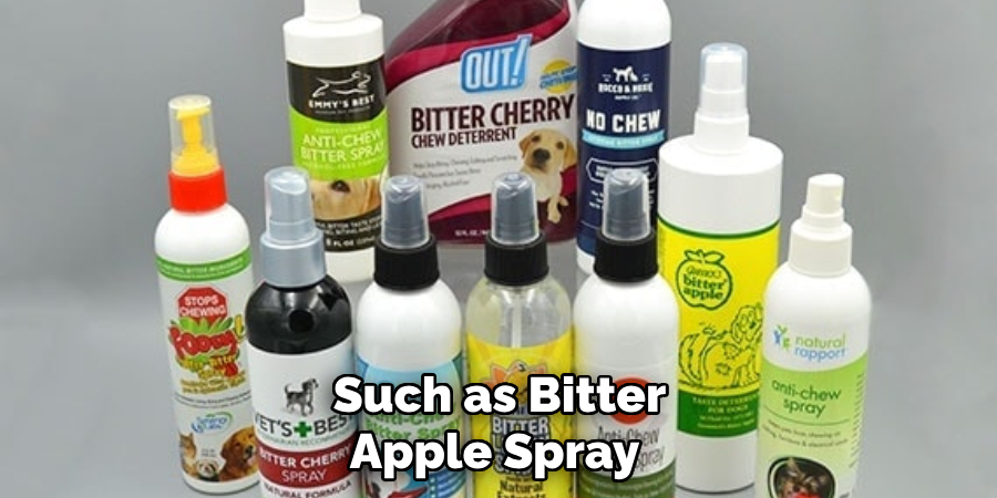 Such as Bitter Apple Spray 