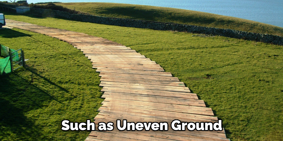 Such as Uneven Ground