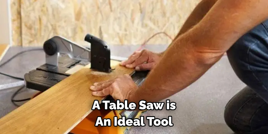 A Table Saw is An Ideal Tool 