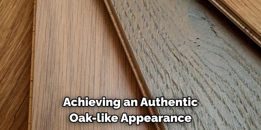 Achieving an Authentic Oak-like Appearance
