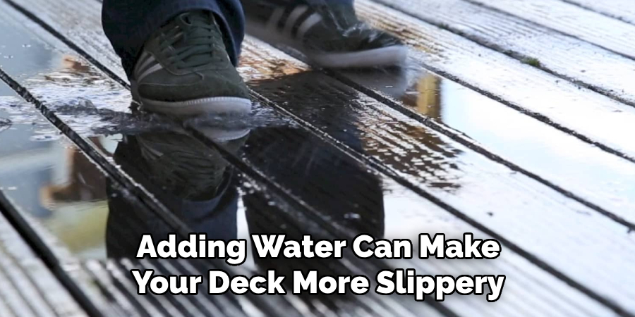 Adding Water Can Make Your Deck More Slippery