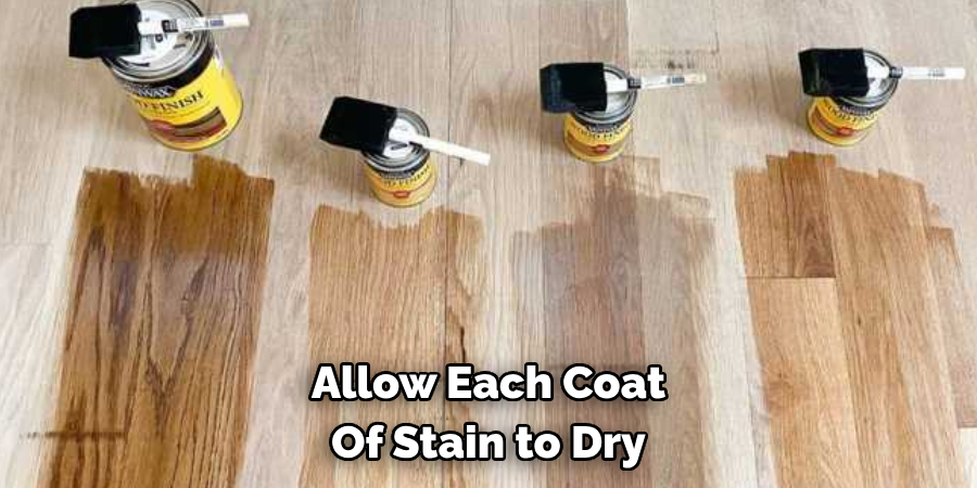 Allow Each Coat Of Stain to Dry