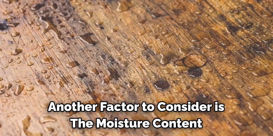 Another Factor to Consider is The Moisture Content