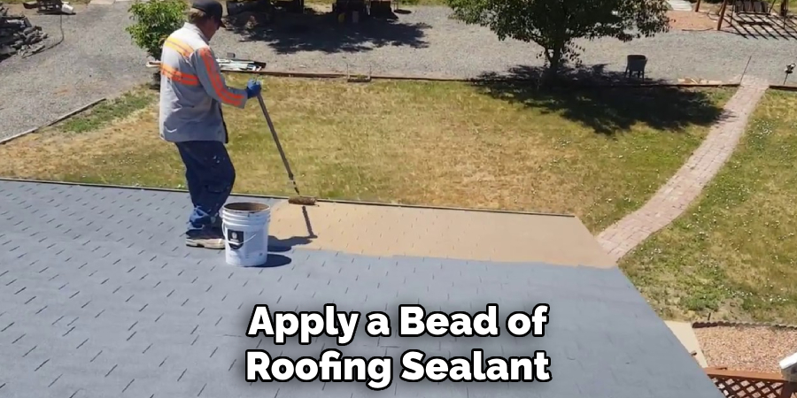 Apply a Bead of Roofing Sealant