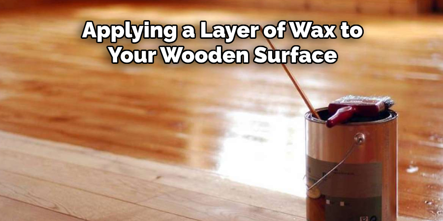 Applying a Layer of Wax to Your Wooden Surface