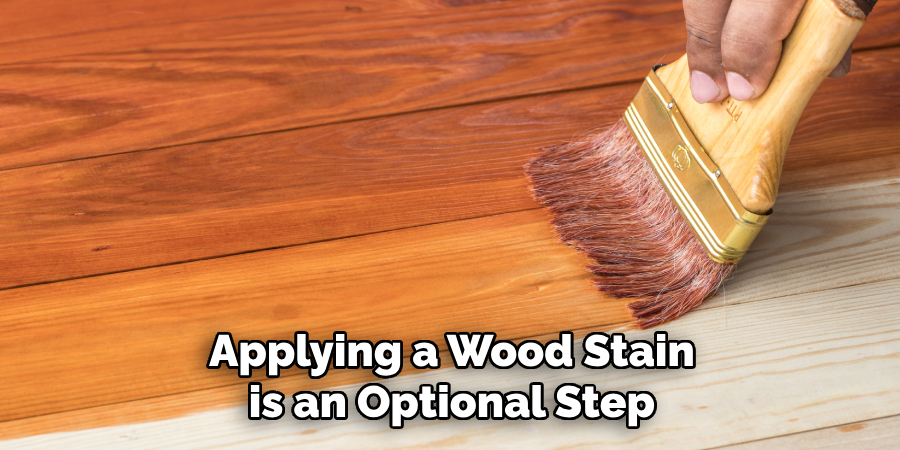 Applying a Wood Stain is an Optional Step