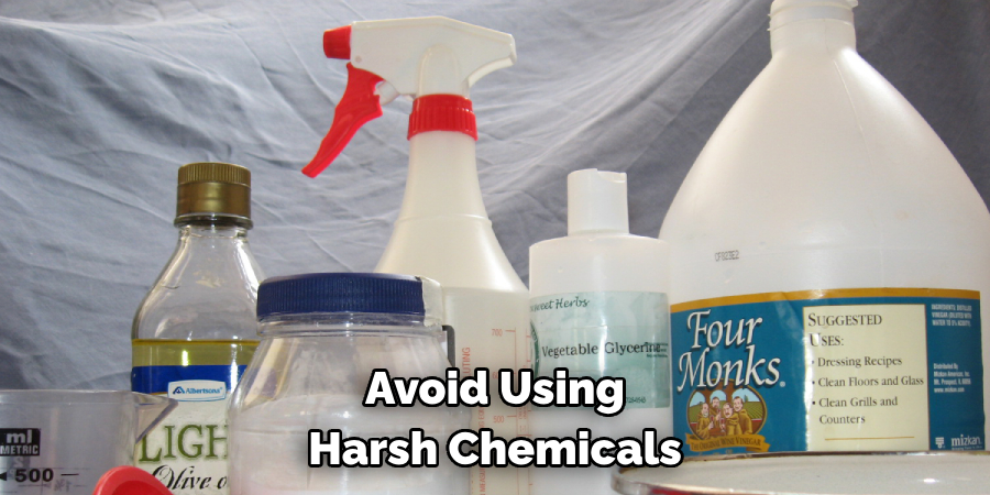 Avoid Using Harsh Chemicals