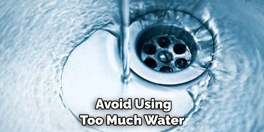 Avoid Using Too Much Water 