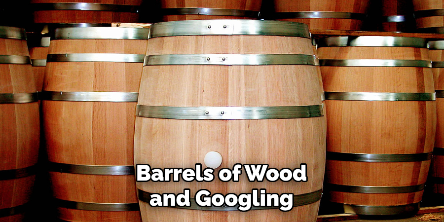 Barrels of Wood and Googling