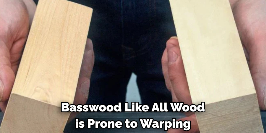 Basswood Like All Wood is Prone to Warping