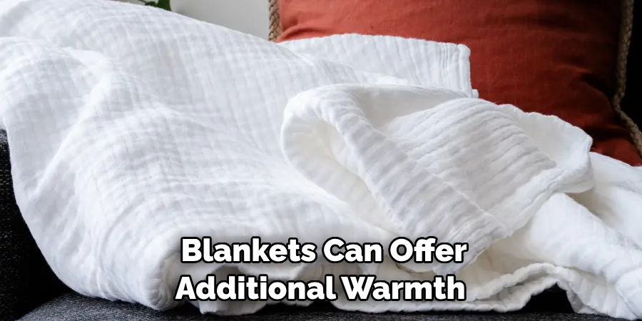 Blankets Can Offer Additional Warmth 