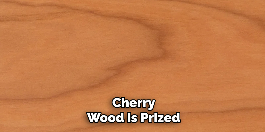 Cherry Wood is Prized