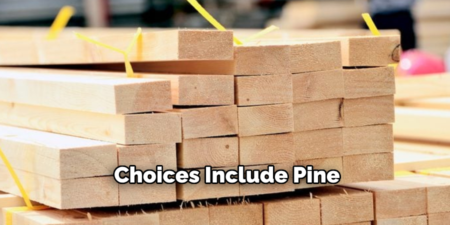 Choices Include Pine