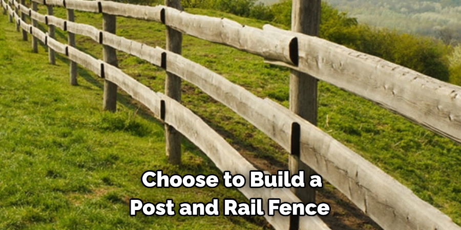 Choose to Build a Post and Rail Fence 