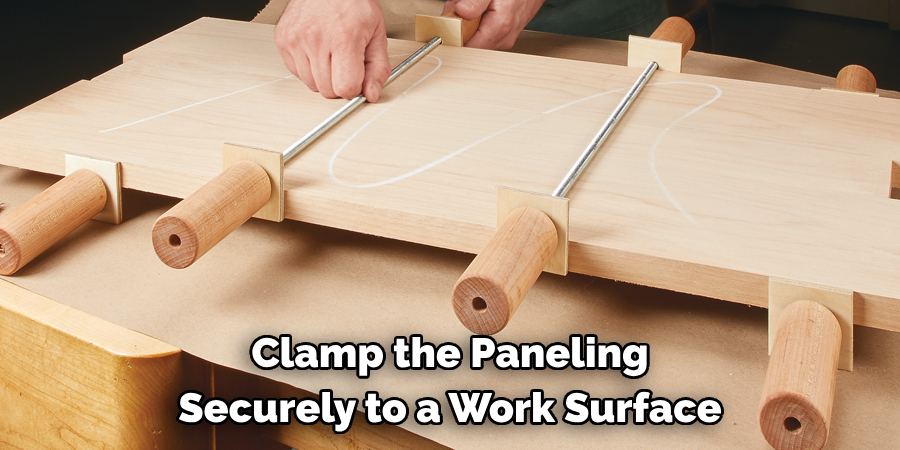 Clamp the Paneling Securely to a Work Surface