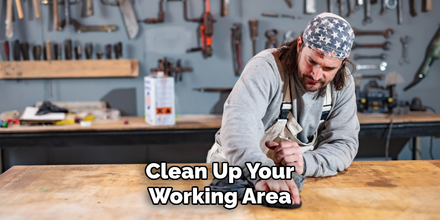 Clean Up Your Working Area