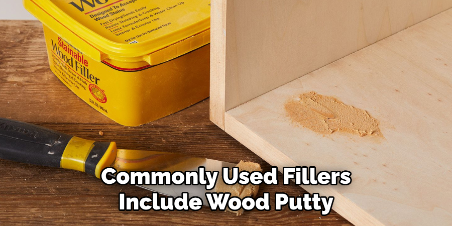 Commonly Used Fillers Include Wood Putty