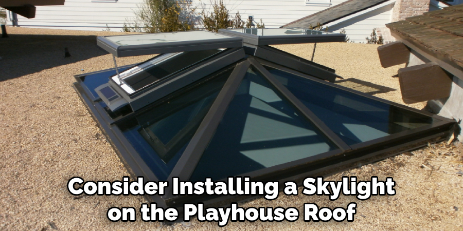 Consider Installing a Skylight on the Playhouse Roof