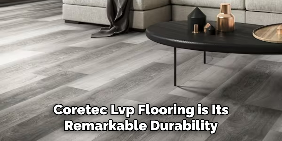 Coretec Lvp Flooring is Its Remarkable Durability