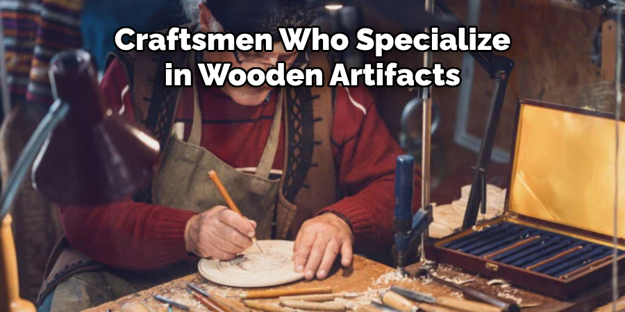 Craftsmen Who Specialize in Wooden Artifacts