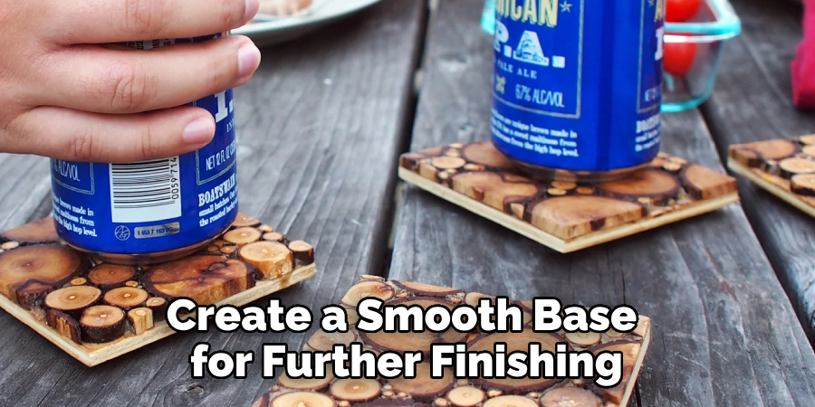 Create a Smooth Base for Further Finishing