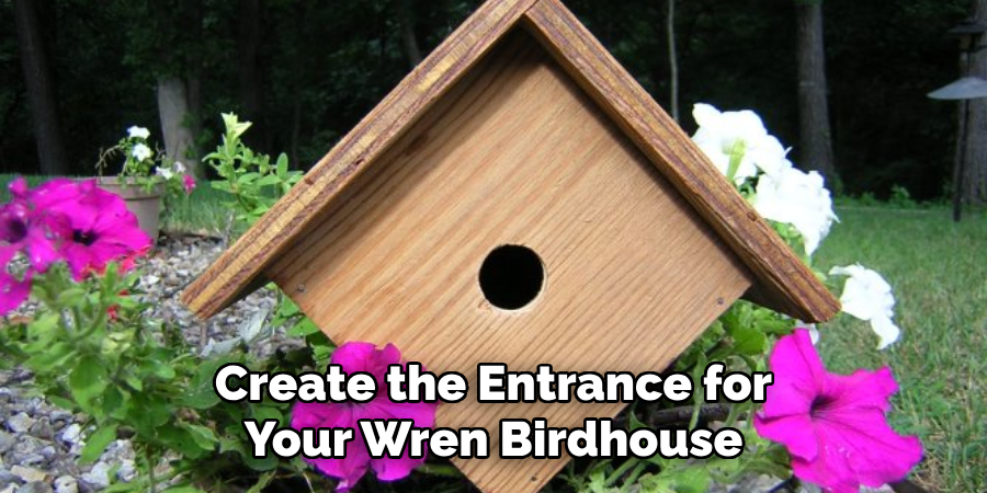 Create the Entrance for Your Wren Birdhouse