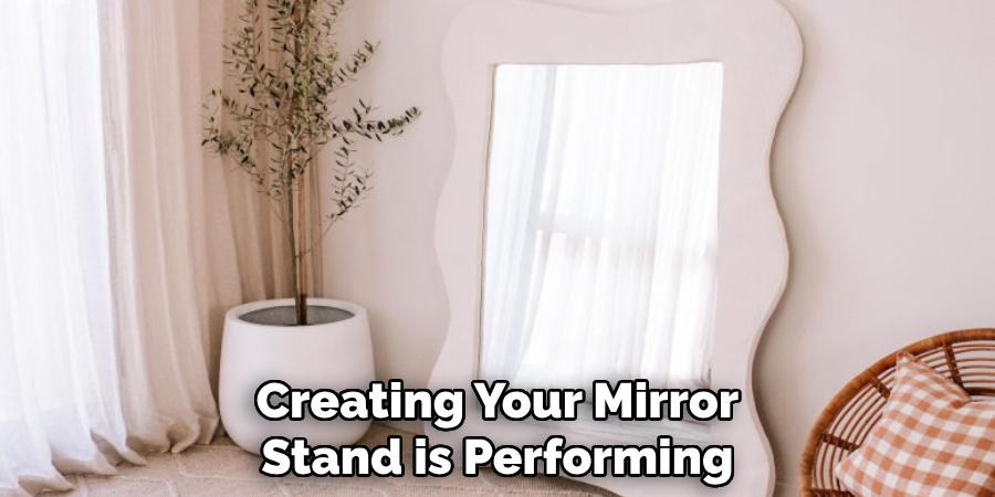 Creating Your Mirror Stand is Performing