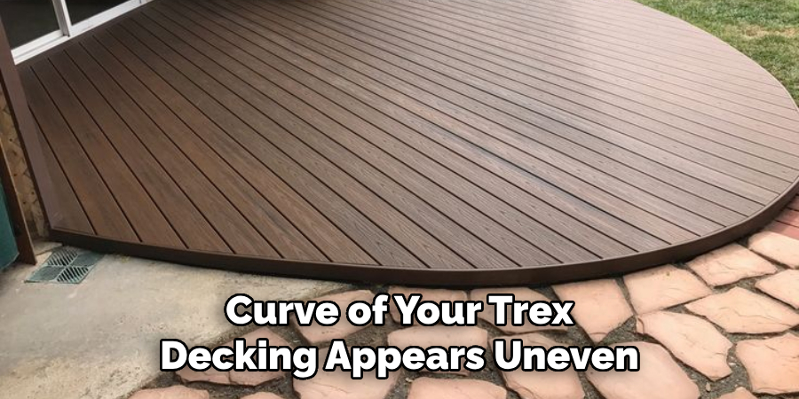 Curve of Your Trex Decking Appears Uneven