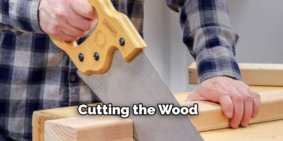 Cutting the Wood