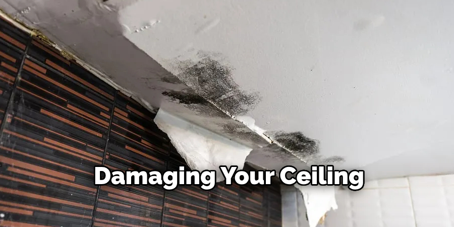 Damaging Your Ceiling