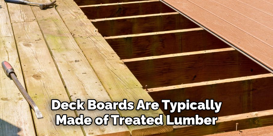 Deck Boards Are Typically Made of Treated Lumber