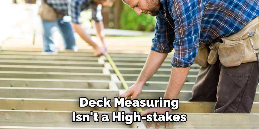 Deck Measuring Isn't a High-stakes