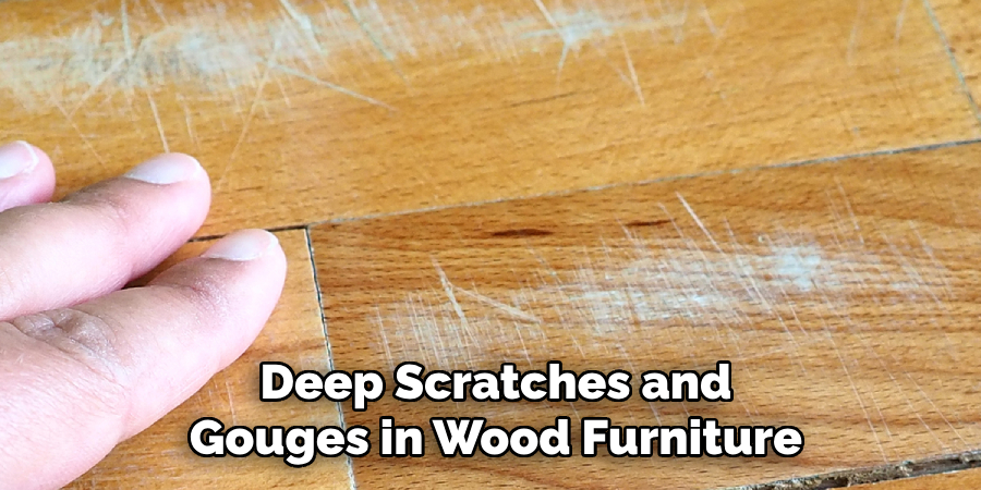 Deep Scratches and Gouges in Wood Furniture