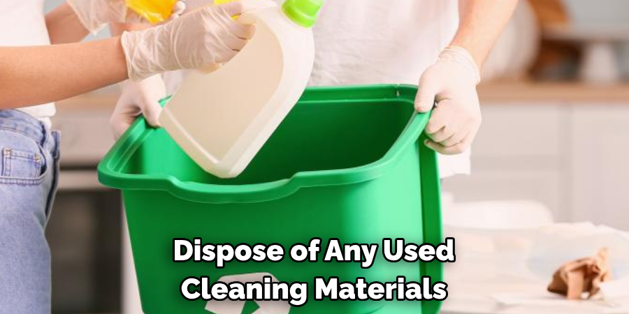 Dispose of Any Used Cleaning Materials