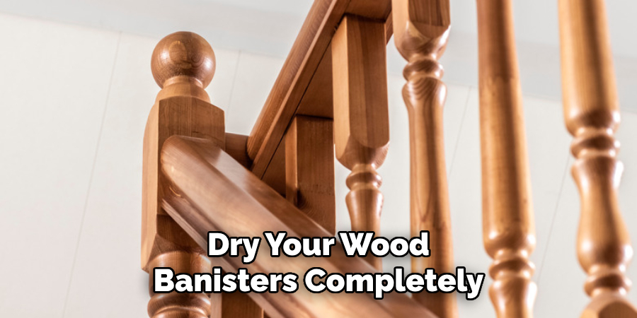 Dry Your Wood Banisters Completely