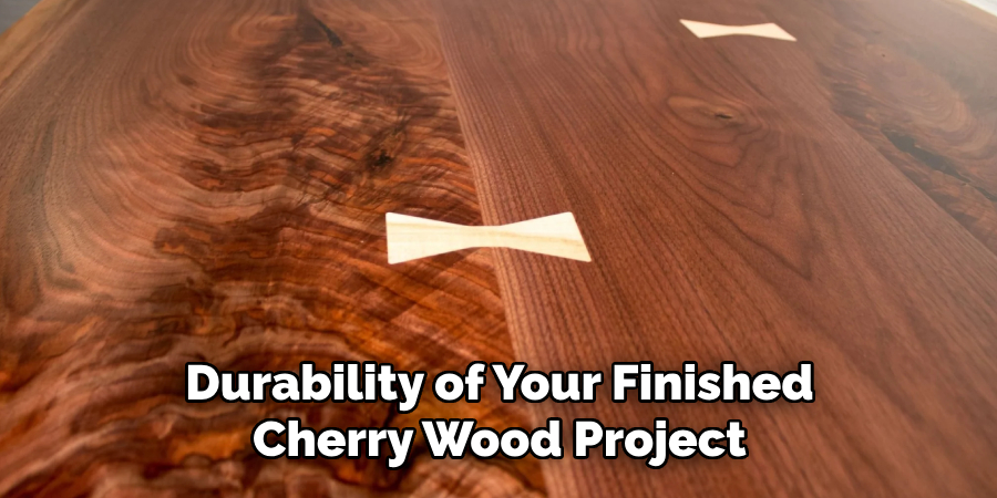 Durability of Your Finished Cherry Wood Project