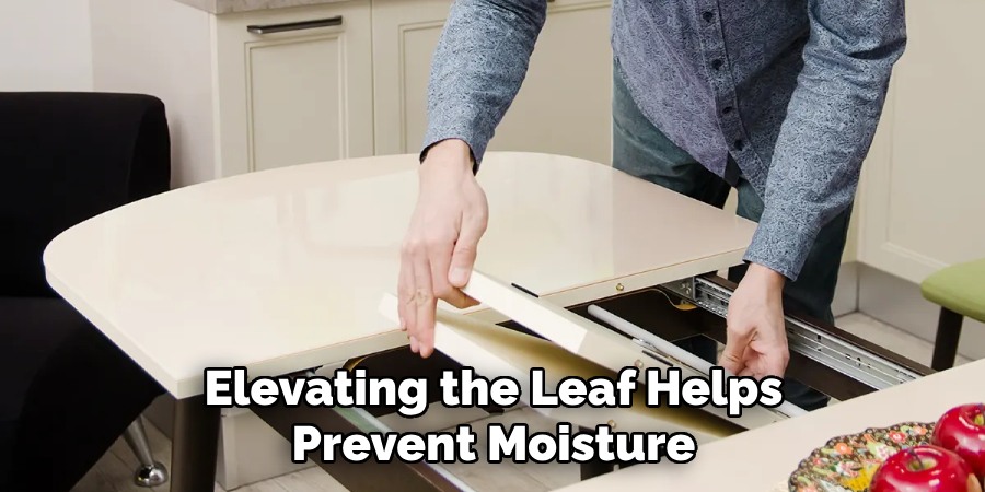 Elevating the Leaf Helps Prevent Moisture