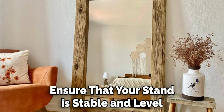 Ensure That Your Stand is Stable and Level