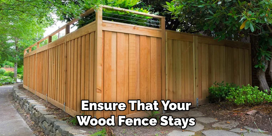 Ensure That Your Wood Fence Stays