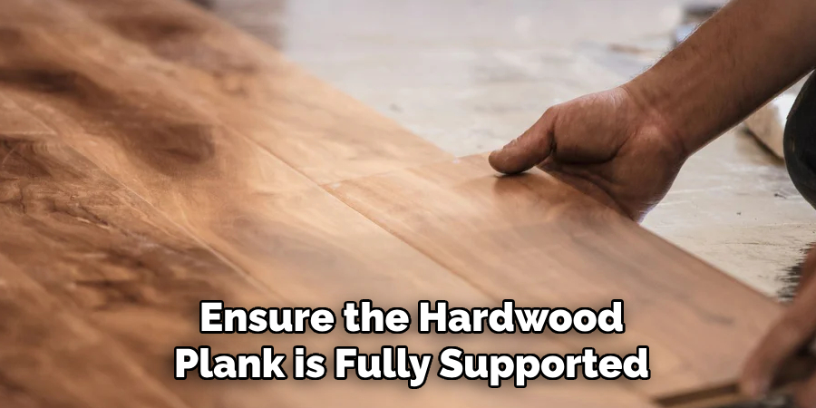 Ensure the Hardwood Plank is Fully Supported