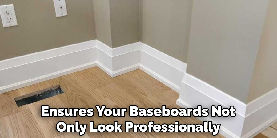 Ensures Your Baseboards Not Only Look Professionally