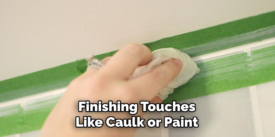 Finishing Touches Like Caulk or Paint