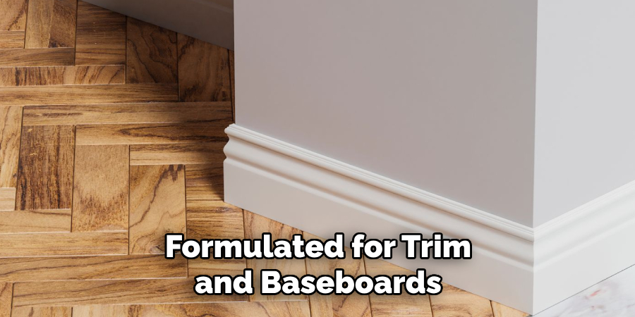 Formulated for Trim and Baseboards