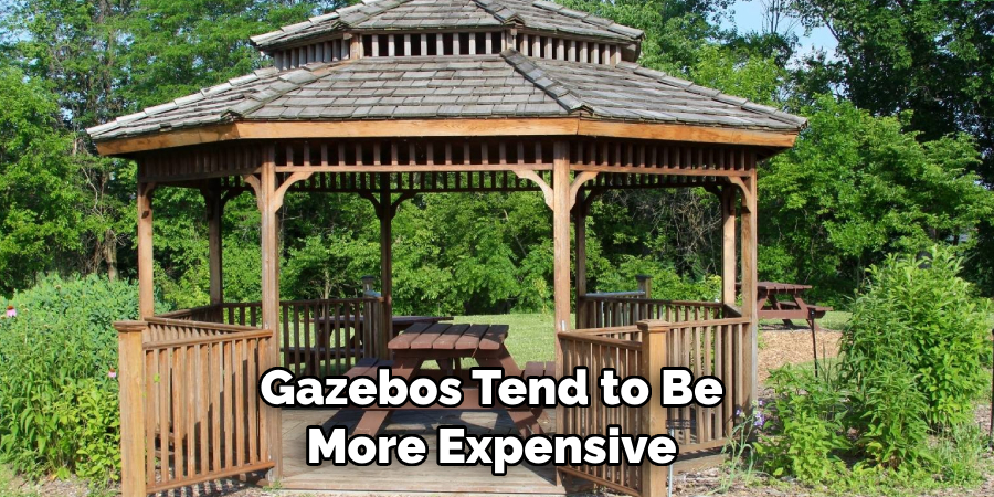 Gazebos Tend to Be More Expensive