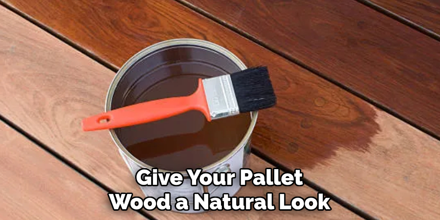 Give Your Pallet Wood a Natural Look