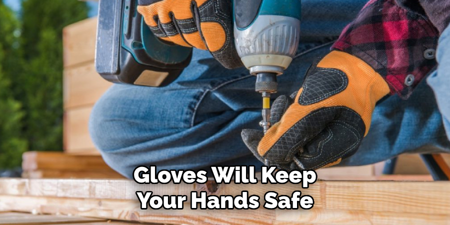 Gloves Will Keep Your Hands Safe