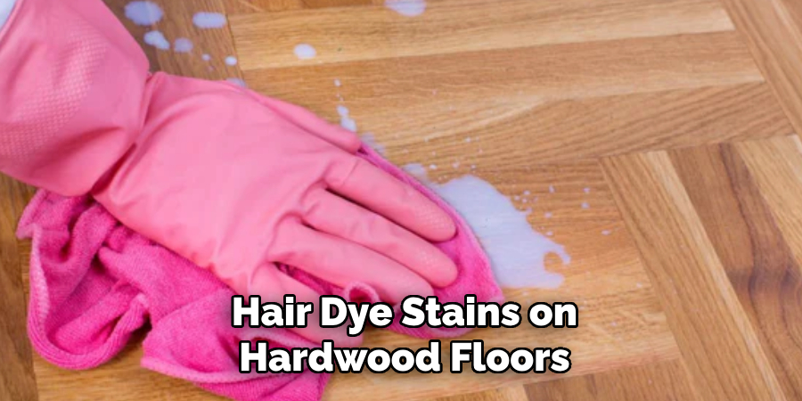 Hair Dye Stains on Hardwood Floors