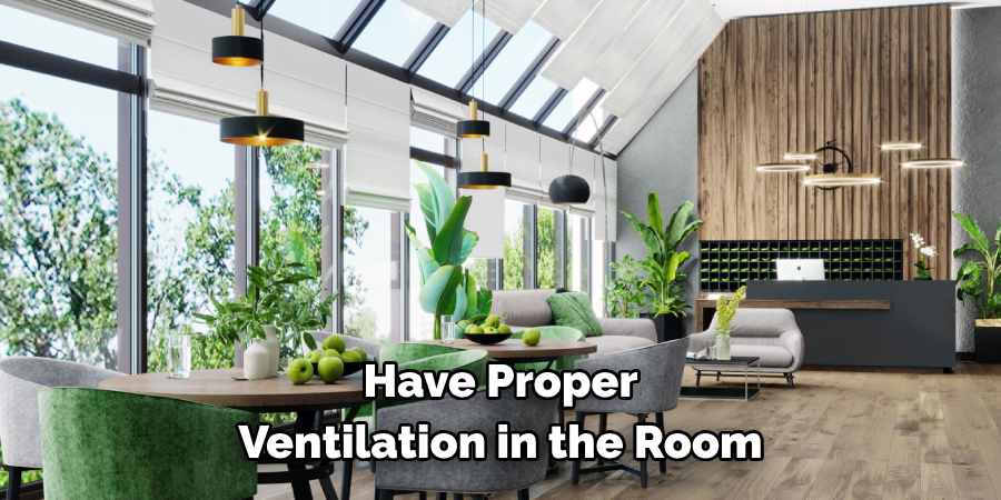 Have Proper Ventilation in the Room