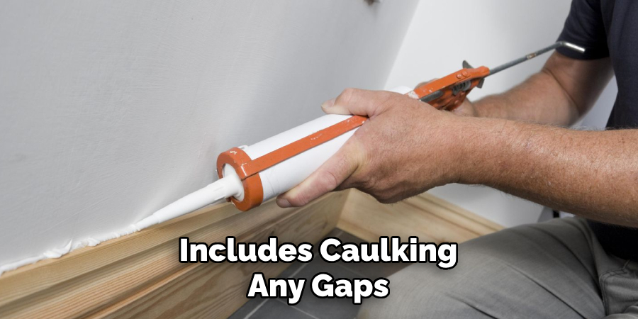 Includes Caulking Any Gaps