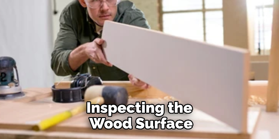 Inspecting the Wood Surface